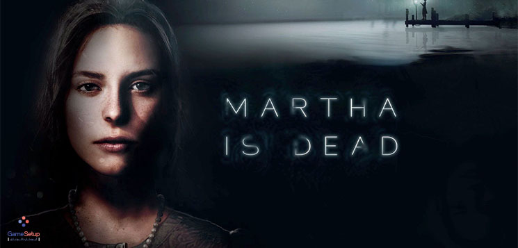 دانلود بازی Martha Is Dead برای کامپیوتر با لینک مستقیم و فشرده