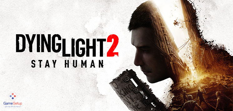 دانلود بازی جهان باز زامبی Dying Light 2 Stay Human برای کامپیوتر به صورت کرک شده و لینک مستقیم